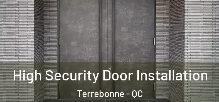 High Security Door Installation Terrebonne - QC